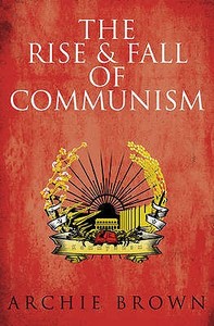 The Rise and Fall of Communism di Archie Brown edito da Bodley Head