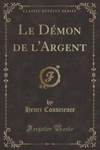 Le Démon de L'Argent (Classic Reprint) di Henri Conscience edito da Forgotten Books