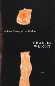A Short History of the Shadow di Charles Wright edito da Farrar, Strauss & Giroux-3PL