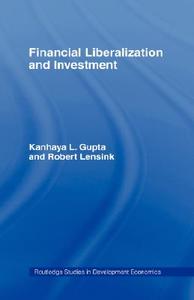Financial Liberalization and Investment di Kanhaya (University of Alberta Gupta, Robert (Rijksuniversiteit Groningen Lensink edito da Taylor & Francis Ltd
