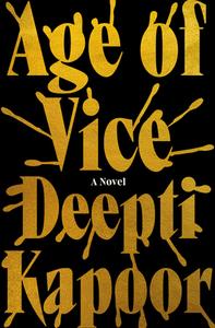 Age of Vice di Deepti Kapoor edito da RIVERHEAD