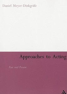 Approaches to Acting: Past and Present di Daniel Meyer-Dinkgrafe edito da CONTINNUUM 3PL