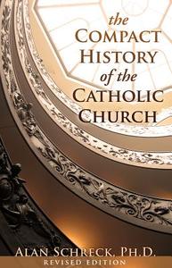 The Compact History of the Catholic Church: Revised Edition di Alan Schreck edito da FRANCISCAN MEDIA