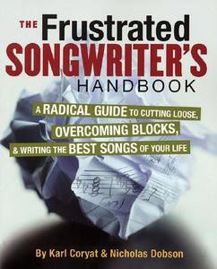 The Frustrated Songwriter's Handbook di Karl Coryat, Nicholas Dobson edito da Rowman & Littlefield