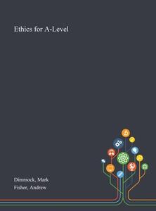 Ethics For A-level di Mark Dimmock, Andrew Fisher edito da Saint Philip Street Press