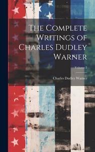 The Complete Writings of Charles Dudley Warner; Volume 2 di Charles Dudley Warner edito da LEGARE STREET PR