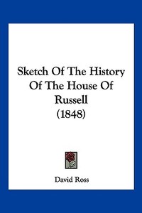 Sketch of the History of the House of Russell (1848) di David Ross edito da Kessinger Publishing