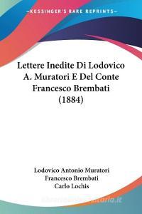 Lettere Inedite Di Lodovico A. Muratori E del Conte Francesco Brembati (1884) di Lodovico Antonio Muratori, Francesco Brembati edito da Kessinger Publishing
