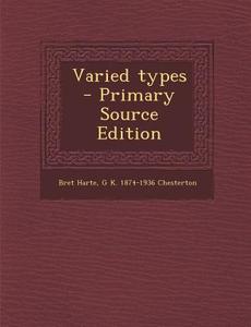 Varied Types di Bret Harte, G. K. Chesterton edito da Nabu Press