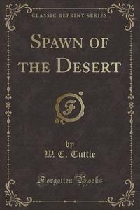 Spawn Of The Desert (classic Reprint) di W C Tuttle edito da Forgotten Books