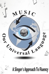 Music: Our Universal Language-a Singer's Approach To Fluency di Author Gerald White edito da Lulu.com