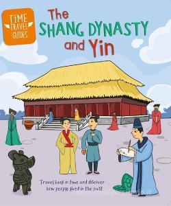Time Travel Guides: The Shang Dynasty And Yin di Tim Cooke edito da Hachette Children's Group