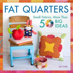 Fat Quarters di Lark Crafts edito da Lark Books,U.S.