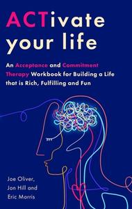 ACTivate Your Life di Joe Oliver, Jon Hill, Eric Morris edito da Little, Brown Book Group