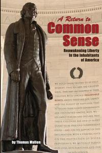 A Return to Common Sense: Reawakening Liberty in the Inhabitants of America di Thomas Mullen edito da Createspace