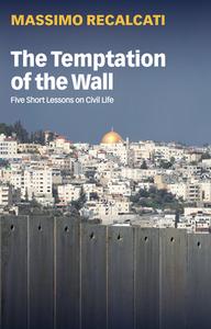 The Temptation Of The Wall di Massimo Recalcati edito da Polity Press
