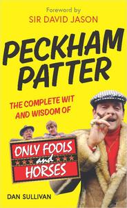 Peckham Patter: The Wit And Wisdom Of Only Fools di Dan Sullivan edito da Transworld Publishers Ltd