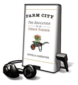 Farm City: The Education of an Urban Farmer [With Earbuds] di Novella Carpenter edito da Findaway World