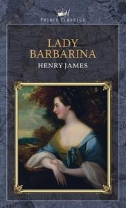 Lady Barbarina di Henry James edito da PRINCE CLASSICS