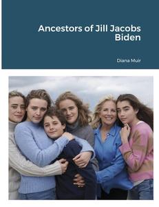 Ancestors of Jill Jacobs Biden di Diana Muir edito da Lulu.com