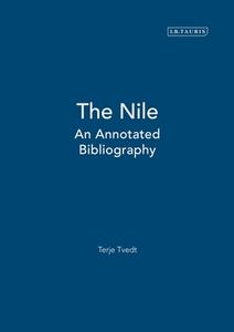 The Nile: An Annotated Bibliography di Terje Tvedt edito da I B TAURIS