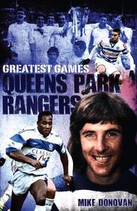 Queens Park Rangers Greatest Games di Mike Donovan edito da Pitch Publishing Ltd