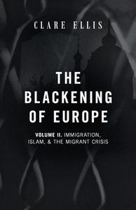 The Blackening Of Europe di Ellis Clare Ellis edito da Arktos Media Ltd.