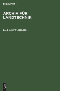 Archiv für Landtechnik, Band 4, Heft 1, Archiv für Landtechnik (1963/1964) edito da De Gruyter