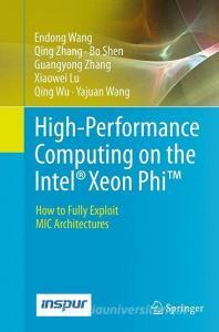 High-Performance Computing on the Intel® Xeon Phi(TM) di Xiaowei Lu, Bo Shen, Endong Wang, Yajuan Wang, Qing Wu, Guangyong Zhang, Qing Zhang edito da Springer International Publishing