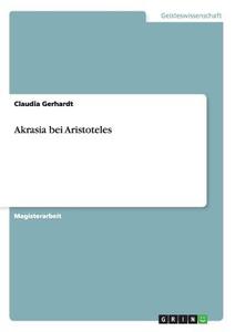 Akrasia bei Aristoteles di Claudia Gerhardt edito da GRIN Publishing