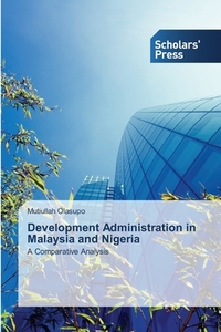 Development Administration in Malaysia and Nigeria di Mutiullah Olasupo edito da SPS