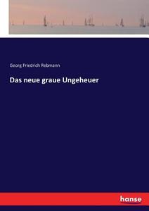 Das neue graue Ungeheuer di Georg Friedrich Rebmann edito da hansebooks