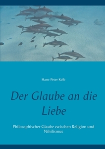 Der Glaube an die Liebe di Hans-Peter Kolb edito da Books on Demand