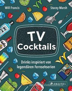 TV Cocktails di Will Francis, Stacey Marsh edito da Prestel Verlag