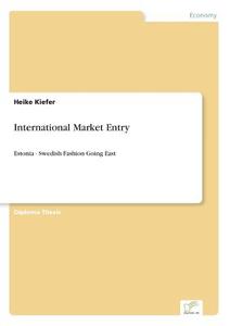 International Market Entry di Heike Kiefer edito da Diplom.de