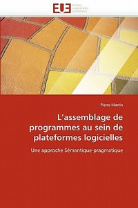 L'assemblage de programmes au sein de plateformes logicielles di Pierre Martin edito da Editions universitaires europeennes EUE