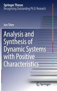 Analysis and Synthesis of Dynamic Systems with Positive Characteristics di Jun Shen edito da Springer