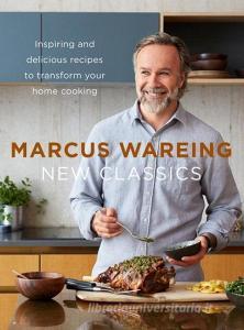 New Classics: Inspiring and Delicious Recipes to Transform Your Home Cooking di Marcus Wareing edito da HARPERCOLLINS 360