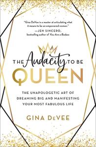 The Audacity to Be Queen di Gina Devee edito da Grand Central Publishing