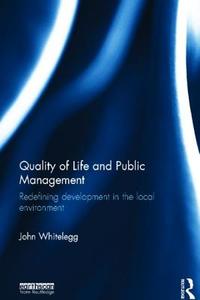 Quality Of Life And Public Management di John Whitelegg edito da Taylor & Francis Ltd