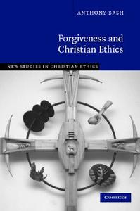 Forgiveness and Christian Ethics di Anthony Bash edito da Cambridge University Press
