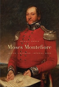 Moses Montefiore di Abigail Green edito da Harvard University Press