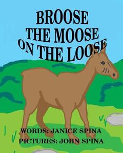 Broose the Moose on the Loose di Janice Spina edito da Janice\Spina