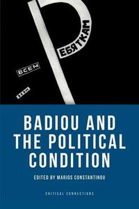 Badiou and the Political Condition di Marios Constantinou edito da PAPERBACKSHOP UK IMPORT