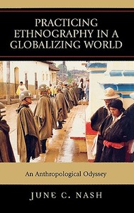 Practicing Ethnography in a Globalizing World di June C. Nash edito da Altamira Press