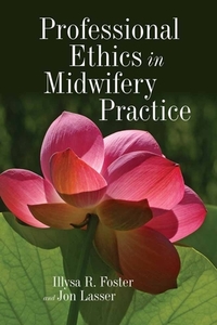 Professional Ethics In Midwifery Practice di Illysa R Foster, Jon Lasser edito da Jones and Bartlett Publishers, Inc