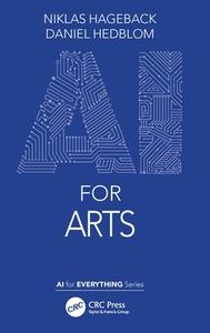 AI For Arts di Niklas Hageback, Daniel Hedblom edito da Taylor & Francis Ltd