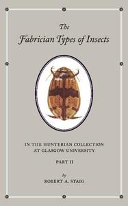 The Fabrician Types of Insects in the Hunterian Collection at Glasgow University di Robert A. Staig edito da Cambridge University Press