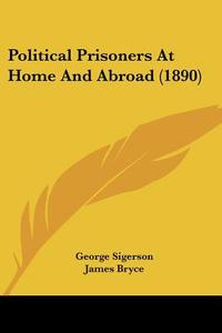 Political Prisoners at Home and Abroad (1890) di George Sigerson edito da Kessinger Publishing