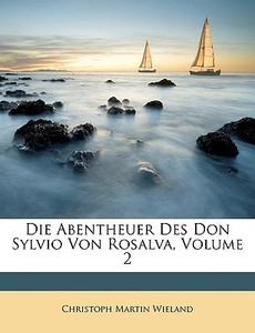 Die Abentheuer Des Don Sylvio Von Rosalva, Zwenter Theil di Christoph Martin Wieland edito da Nabu Press